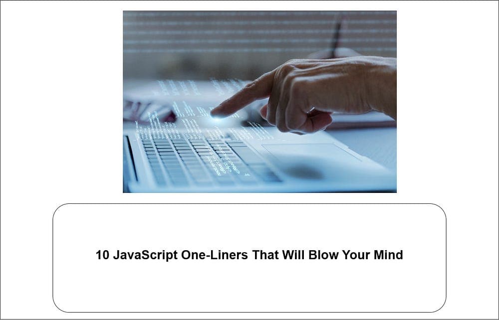 10 Mind-Blowing JavaScript One-Liners